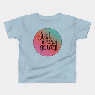 Just keep going! Kids T-Shirt